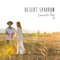 Leave This Town by Desert Sparrow