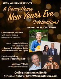 KEVIN WILLIAMS ONLINE SPECIAL - A DOWN HOME NEW YEAR'S EVE CELEBRATION with special guests REGGIE & LADYE LOVE SMITH, BUDDY GREENE, and JEFF TAYLOR - Available NOW through