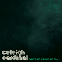 Everything and Nothing at all  by Celeigh Cardinal | Soul- Folk Songstress from the Northern Prairies