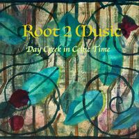 Day Creek in Celtic Time by Root 2 Music