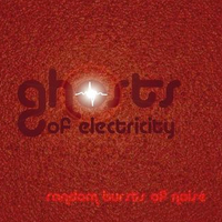 Random Bursts Of Noise by Ghosts Of Electricity