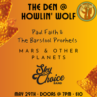 The Den @ Howlin' Wolf - Sky Choice Band, Mars & Other Planets, Paul Faith & The Barstool Prophets