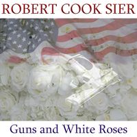 Guns and White Roses by Robert Cook Sier