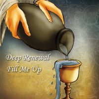 "Fill Me Up" by Deep Renewal © 2015