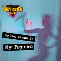 Do You Wanna Be My Psycho by The Ben Cote Band