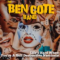 Life's Hard When You're A Self Destructive Narcissist - Single by The Ben Cote Band