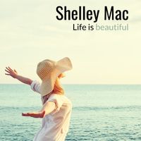 Life is Beautiful by Shelley Mac