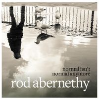 Normal Isn't Normal Anymore by Rod Abernethy