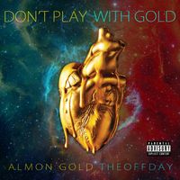 DON'T PLAY WITH GOLD by ALMON GOLD & THEOFFDAY