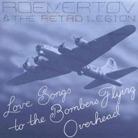 Love Songs to the Bombers Flying Overhead by Roel Vertov and the Retro Legion