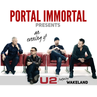 Portal Immortal presents U2, with Wakeland
