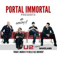 Portal Immortal presents U2, with Wakeland