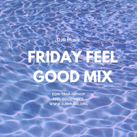 Friday Feel Good Mix Vol.1 by DJR Music