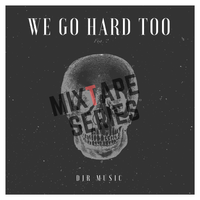 We Go Hard Too Mixtape Series by DJR Music