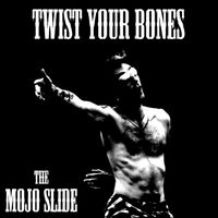 Twist Your Bones by The Mojo Slide