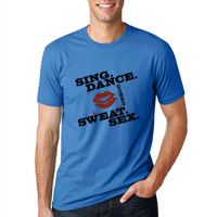 Sing. Dance. Sweat. Sex. T-shirt