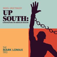 Up South: Conversations on American Idealism by The Mark Lomax Trio