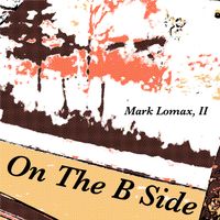 On The B Side by Mark Lomax, II