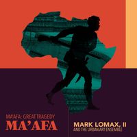 Ma'afa by Mark Lomax, II & The Urban Art Ensemble