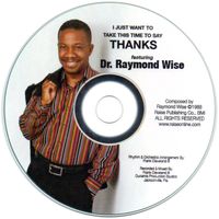 I Just Want To take The Time To Say Thanks by Dr. Raymond Wise 