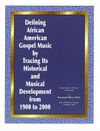 Defining African American Gospel Music by Tracing Its Historical and Musical Development from 1900 to 2000 