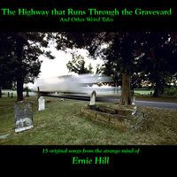 The Highway That Runs Through The Graveyard and Other Weird Tales by Ernie Hill