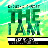 Knowing Christ: The I Am by Paul McIntyre