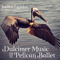 Dulcimer Music for the Pelican Ballet by Joellen Lapidus