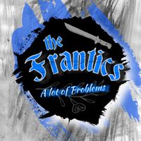 A lot of Problems by The Frantics