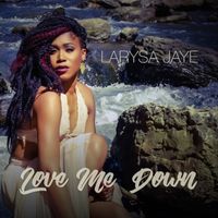 Love Me Down by Larysa Jaye