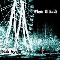 When It Ends by Josh Ayers