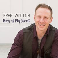 King of My Heart by Greg Walton
