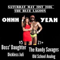 The Randy Savages, Boss' Daughter, Dickless Juli & Old School Analog