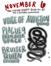 LOUISVILLE KY *Voice Of Addiction (chicago) *Plague 9 from Outer Space *Bruiser Queen