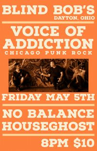 FRI MAY 5 DAYTON OH *Voice Of Addiction (chicago) *No Balance *Houseghost at Blind Bob’s
