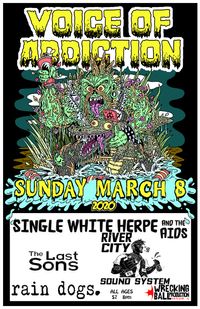 *Single White Herpe and The Aids *Voice Of Addiction *River City Sound System *The Last Sons