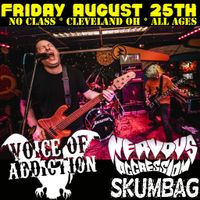 FRI AUGUST 25 CLEVELAND OH All Ages at No Class *Voice Of Addiction *Nervous Aggression *Skumbag