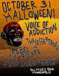 Minneapolis Halloween! *Voice Of Addiction *The Jeffertons *Rebel City Rollers *Mad Dogs of Glory
