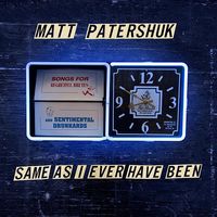 Same As I Ever Have Been by Matt Patershuk