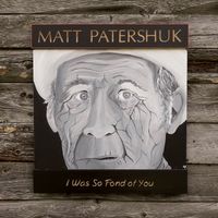 I Was So Fond of You by Matt Patershuk