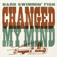 Changed My Mind by Hard Swimmin' Fish