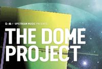 The Dome Project (Upstream Music Association)