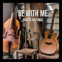 Be With Me by Parker Hastings