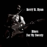 Blues For My Sweety by Kerry B Ryan