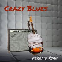 Crazy Blues by Kerry B Ryan