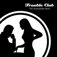 The Unbreakable Heart EP by Trouble Club