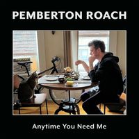 Anytime You Need Me by Pemberton Roach