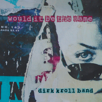 Would It Be the Same by THE DIRK KROLL BAND