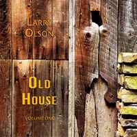 Old House - Volume One by Larry Olson