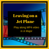 Leaving on Jet Plane in A Major play along MP4 video